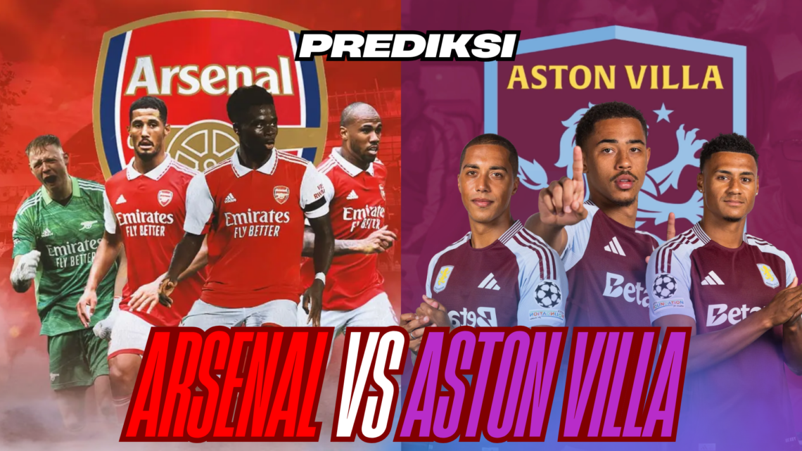 Arsenal vs Aston Villa Duel Sengit di Emirates Stadium